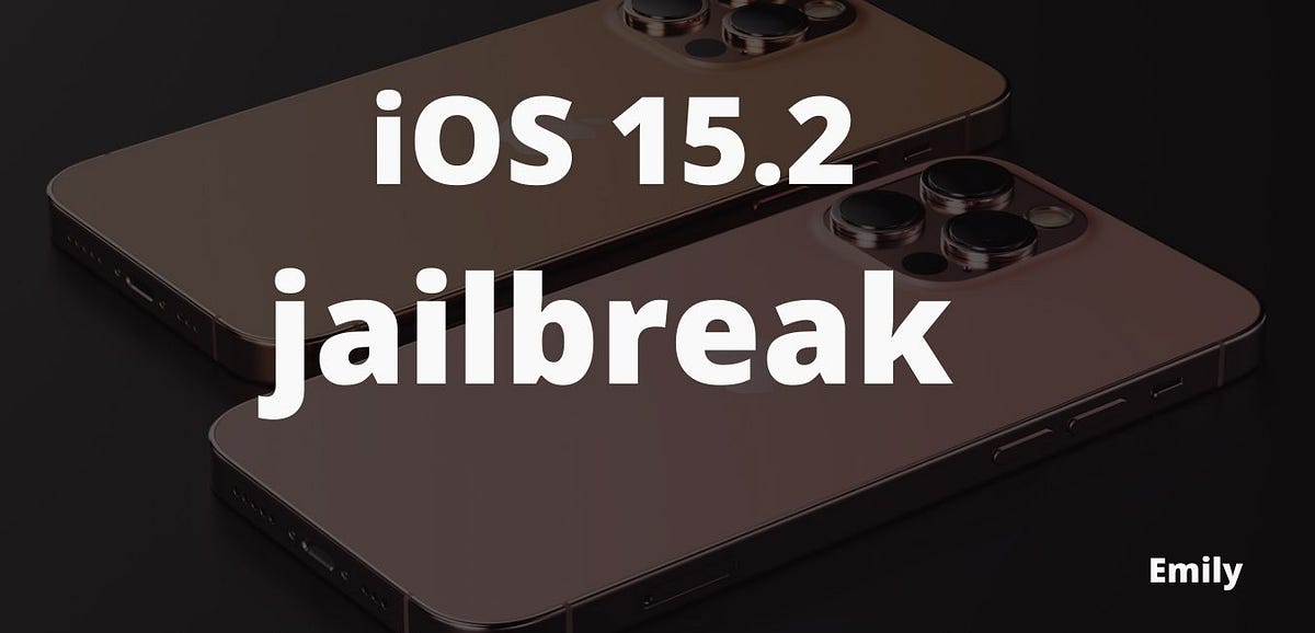 iOS 15.2 jailbreak. This is the most complete guide to… by Emily Medium