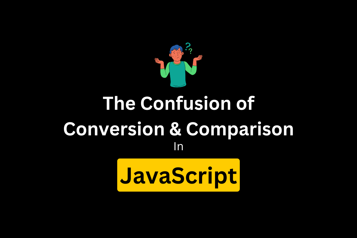 JS-Series: Day 7 | The Confusion of Conversion & Comparison in ...