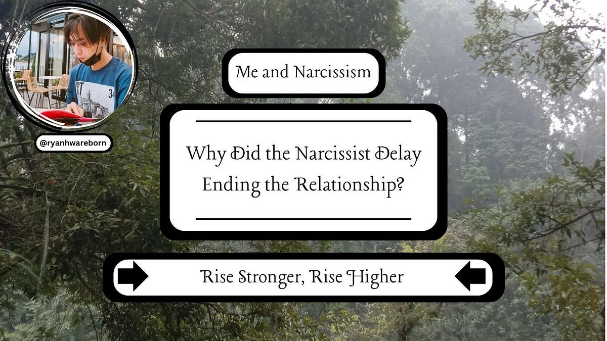 Why Did the Narcissist Delay Ending the Relationship? | by Ryan Hwa ...