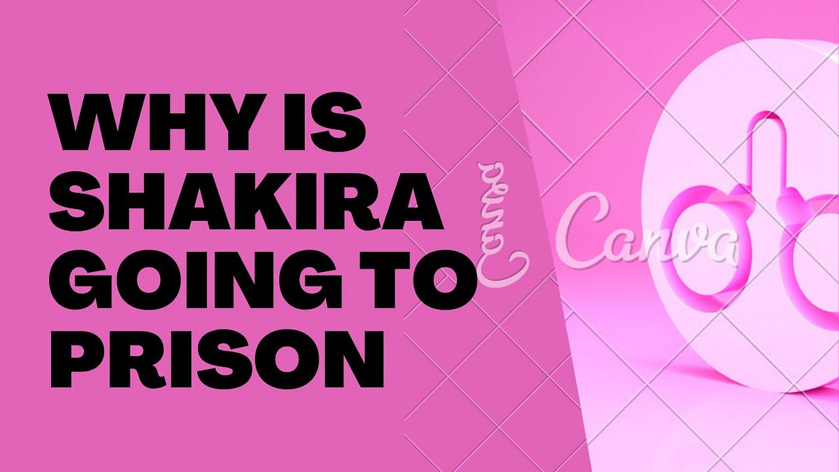 Why is Shakira Going to Prison: Is She Going to Prison for 8 Years