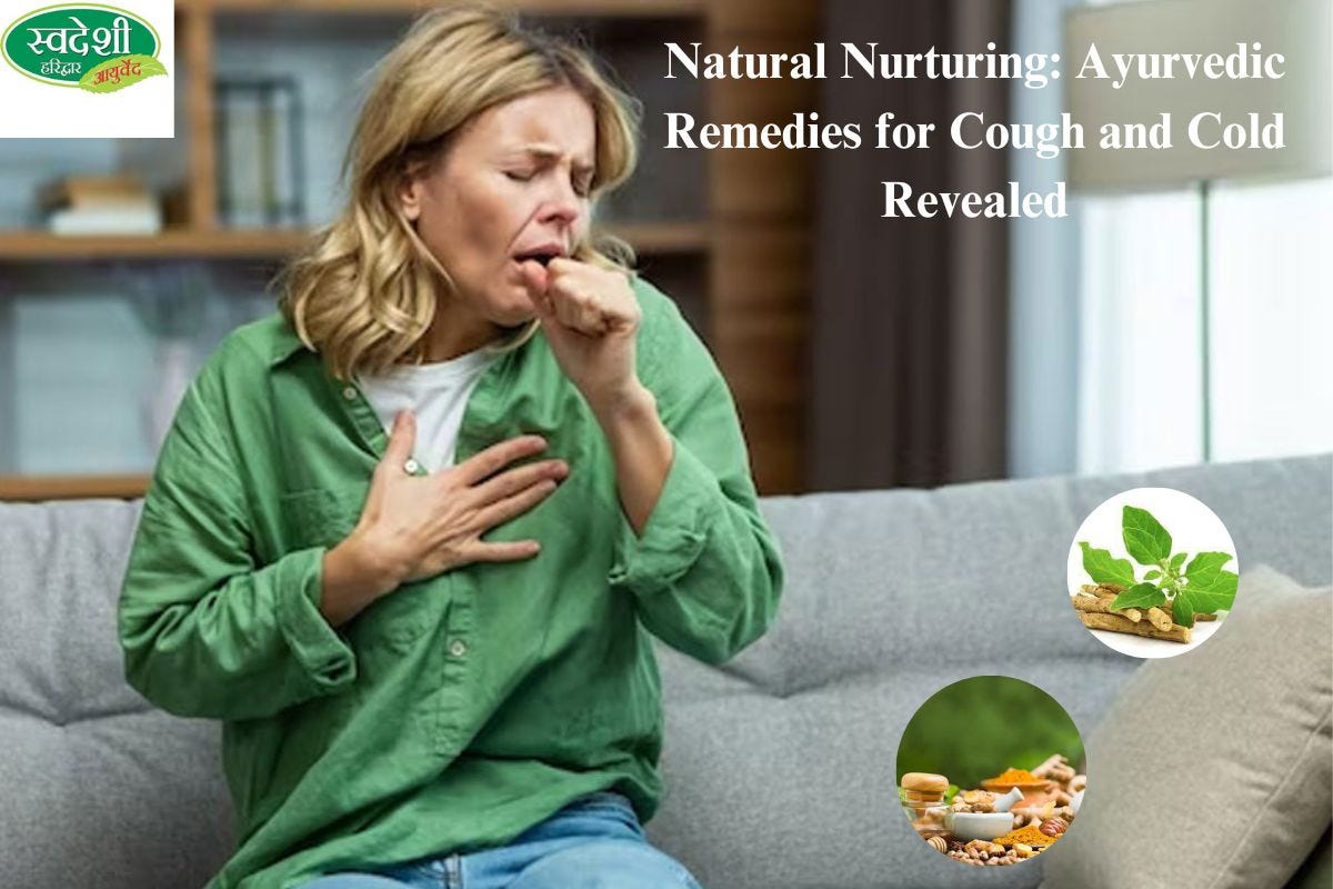 Natural Nurturing Ayurvedic Remedies for Cough and Cold Revealed by