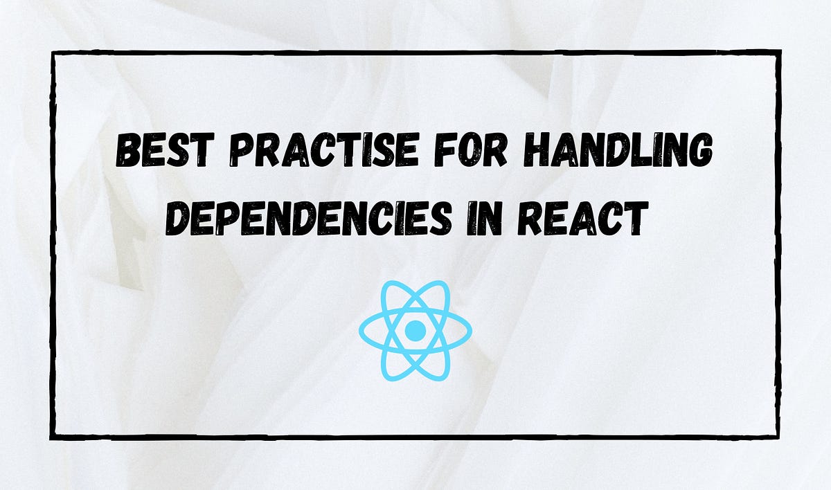 Dependency Handling Best Practices in a React Components | Thamodi ...