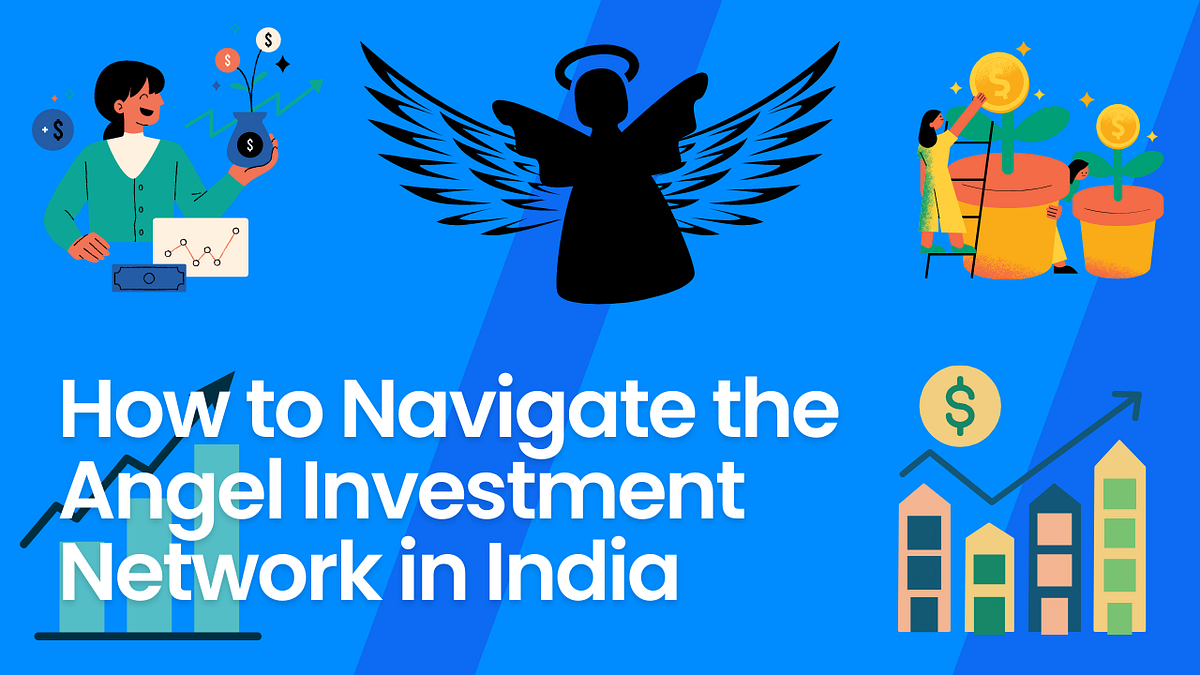 How to Navigate the Angel Investment Network in India by Krystal