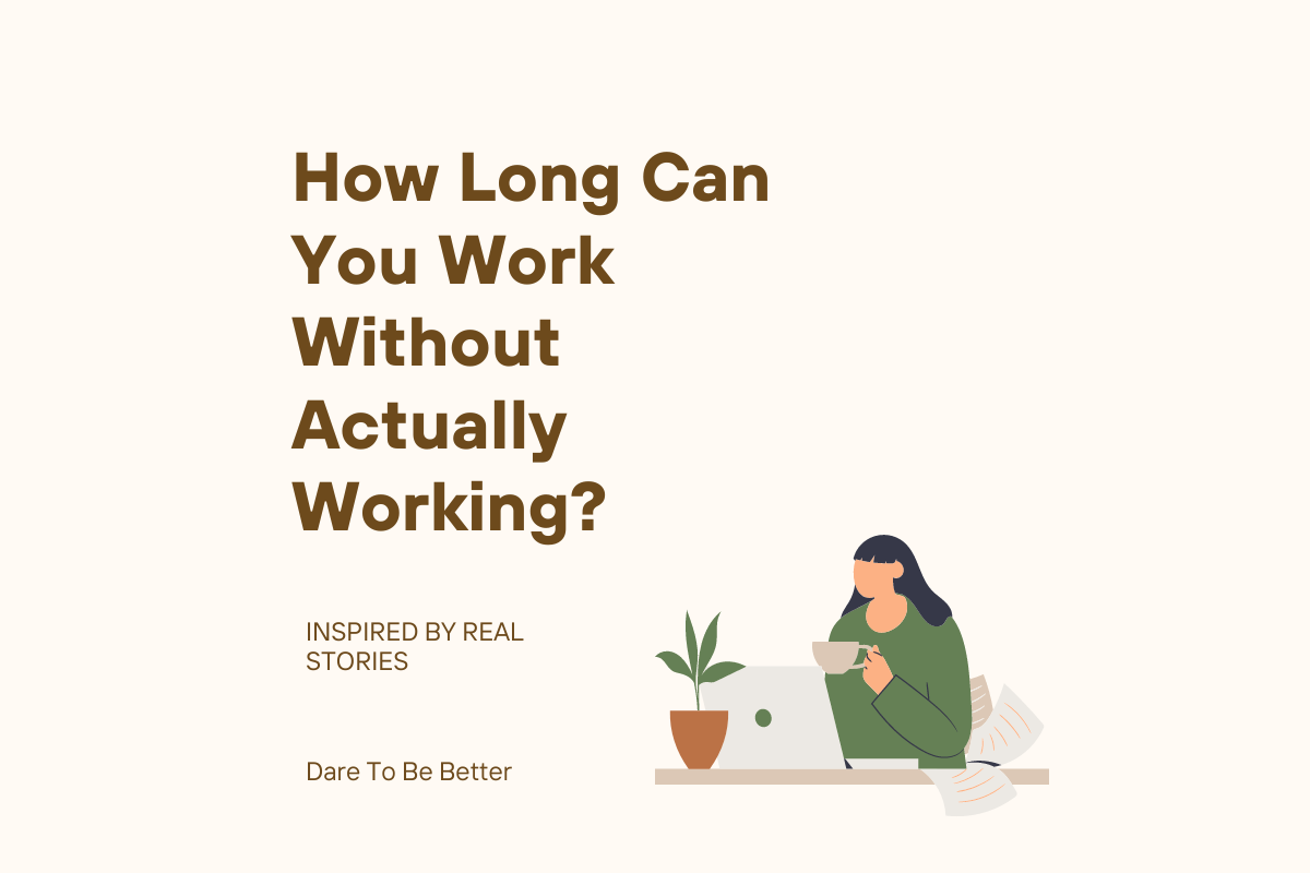 How Long Can You Work Without Actually Working? | by Valerie | Dare To Be  Better | Medium