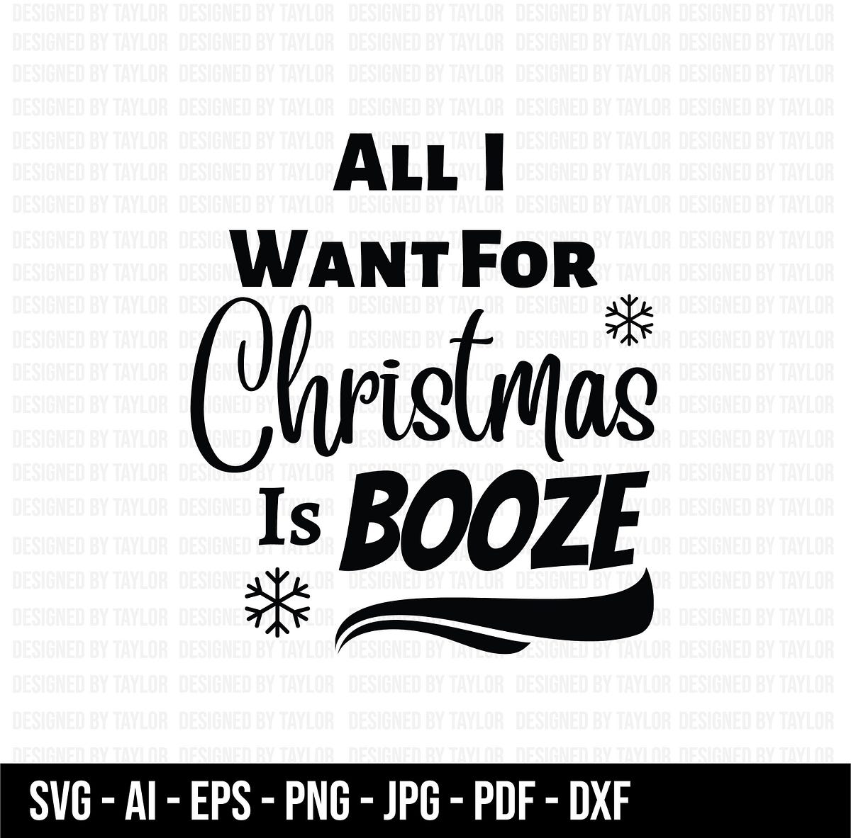 All I Want For Christmas is Booze SVG, Christmas SVG, Snow SVG, Cricut ...