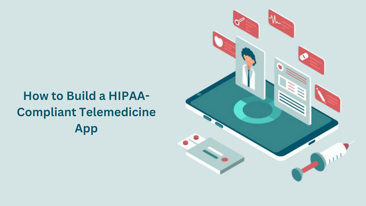 How to Build a HIPAA-Compliant Telemedicine App | by Shoaib Khan | Jul ...