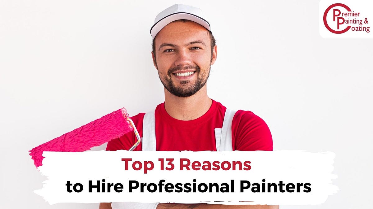 Top 13 Reasons to Hire Professional Painters by Premier Painting