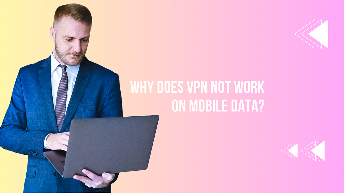 Why Does VPN Not Work on Mobile Data? by Jon snow Mar, 2024 Medium