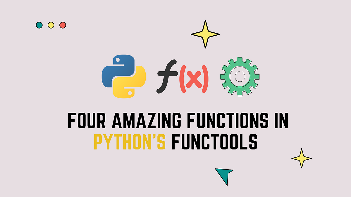Amazing Functools Features in Python | by Vivek K. Singh | Python in Plain  English