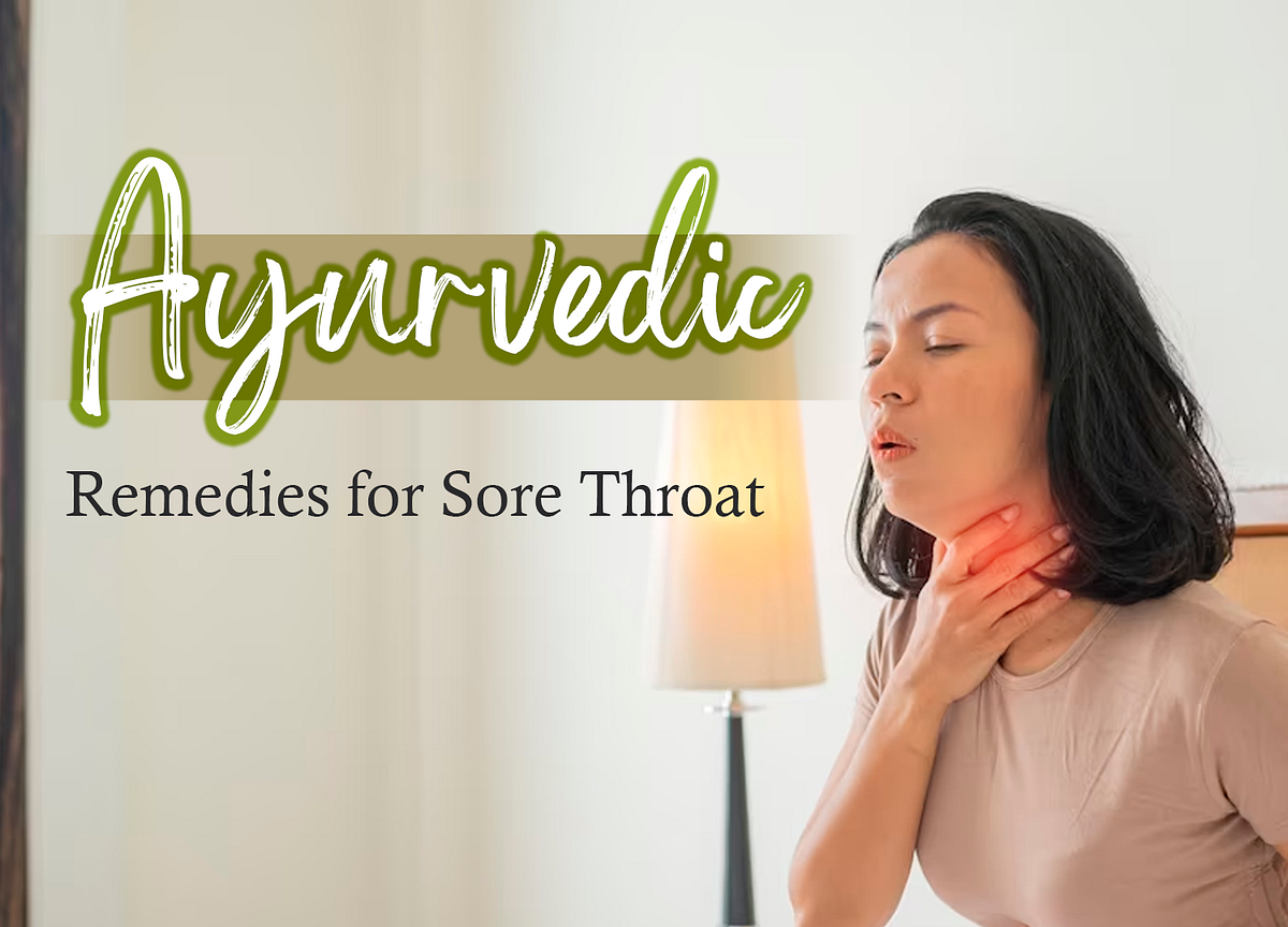 Ayurvedic Remedies for Sore Throat by Anisha Joshi Thankfully Yours, Nature! Medium