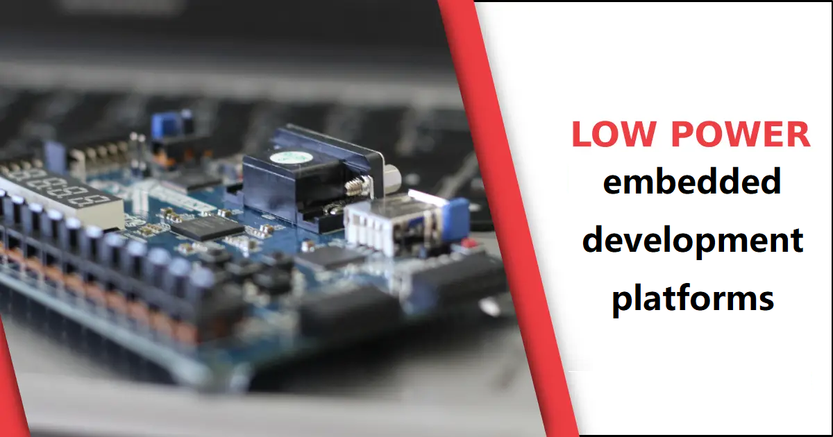 What are the low-power embedded development platforms?