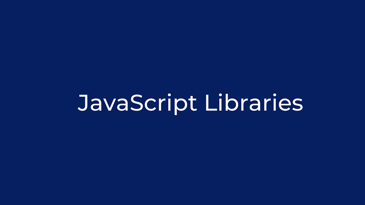 JavaScript libraries a web developer must know | by prathamesh ...