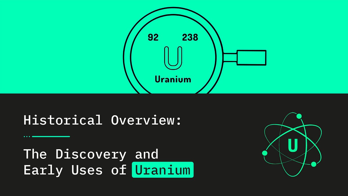 Historical Overview: The Discovery And Early Uses Of Uranium | By ...