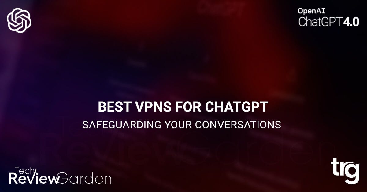 Best VPNs For ChatGPT Safeguarding Your Conversations by
