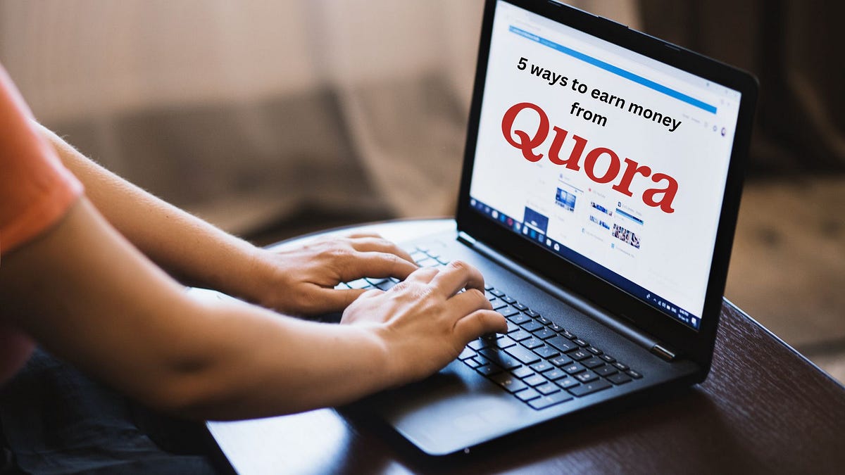 5 ways to earn money from Quora. Generate online source via