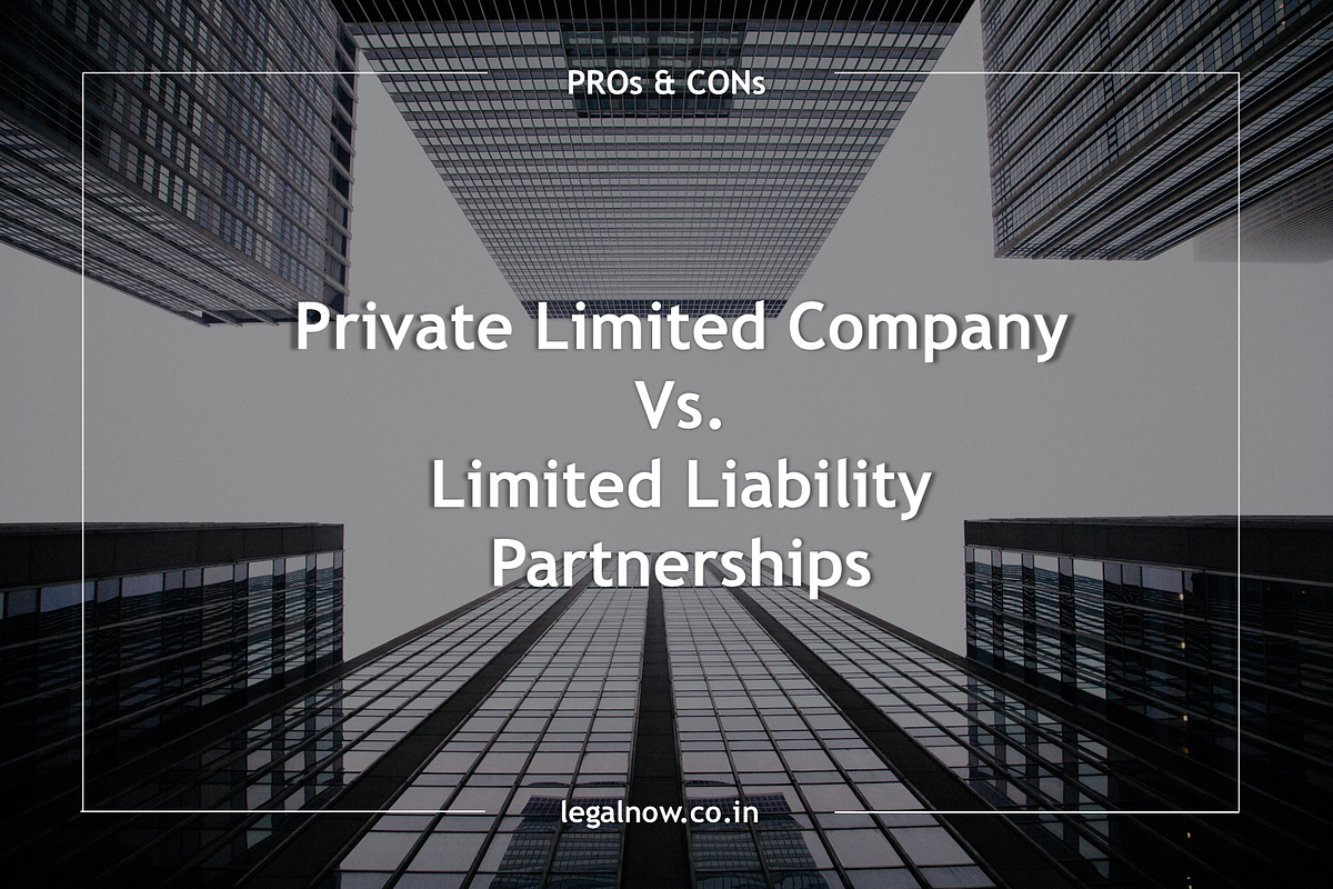 Pvt. Ltd. versus LLP StartUps Take Note by LegalNow