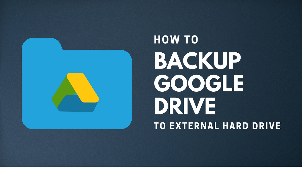 Backup google drive to external hard drive by techythoughts medium