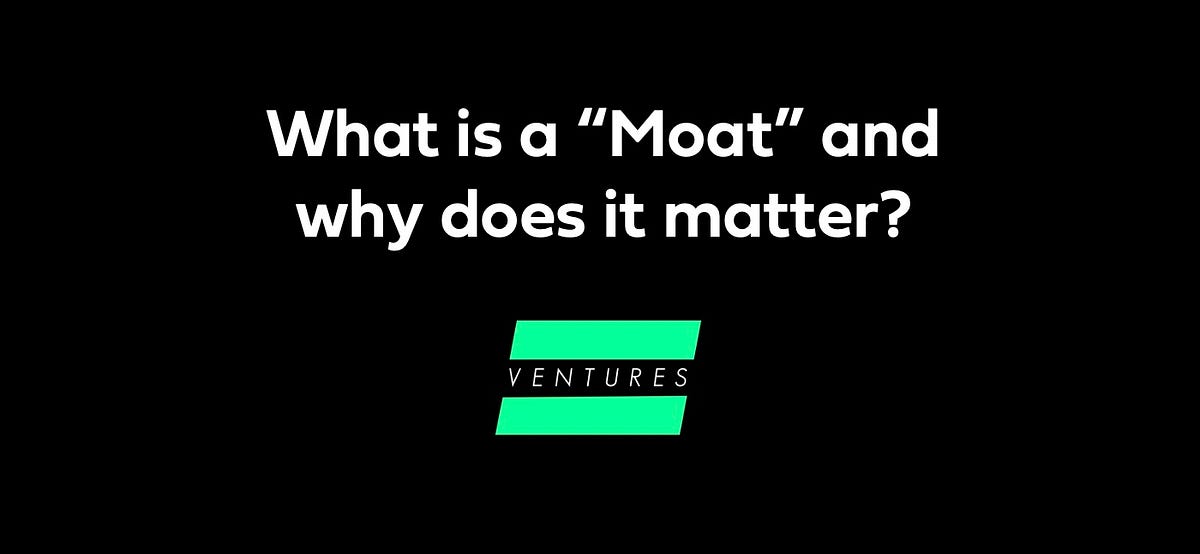 What is a “Moat” and why does it matter? | by Equal Ventures | Medium