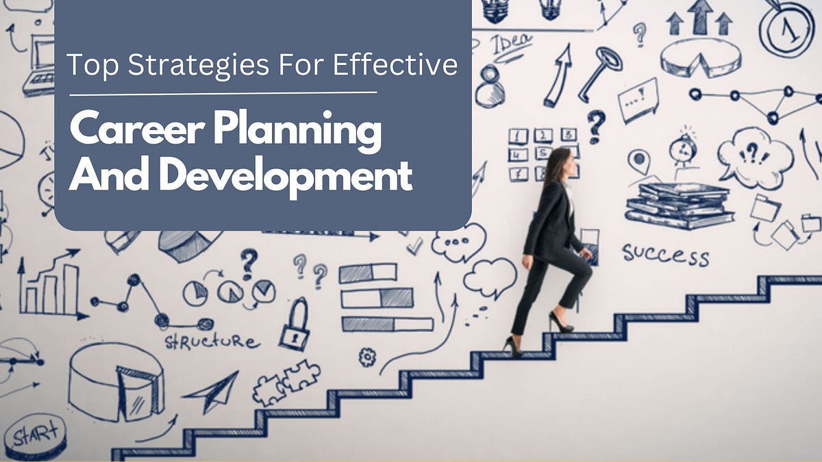 Top Strategies For Effective Career Planning and Development by