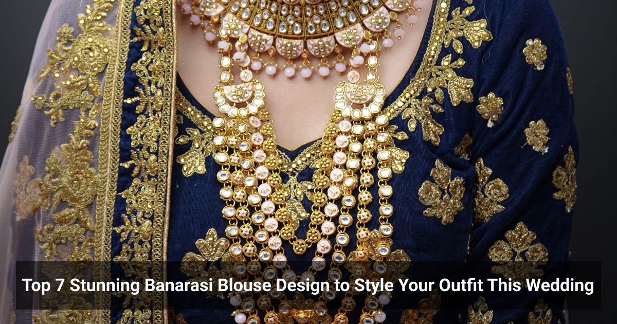 Top 7 Stunning Banarasi Blouse Design to Style Your Outfit This Wedding