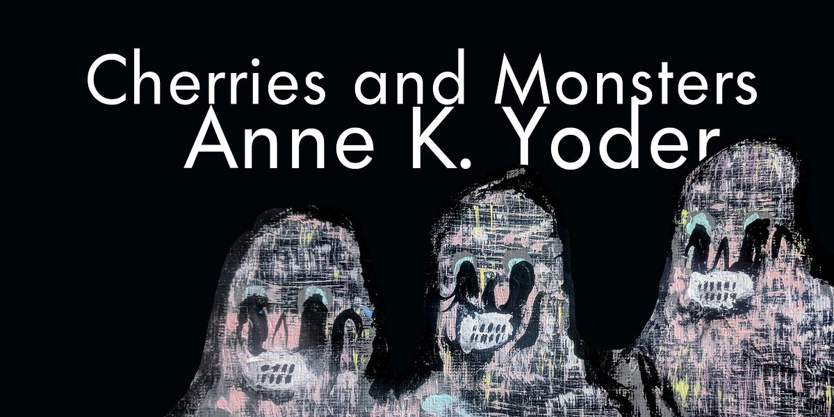 Cherries and Monsters by Anne K. Yoder | by .. | Oyez Review | Medium