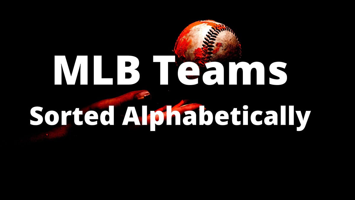 List Of All The MLB Teams In Alphabetical Order John Williamson Medium