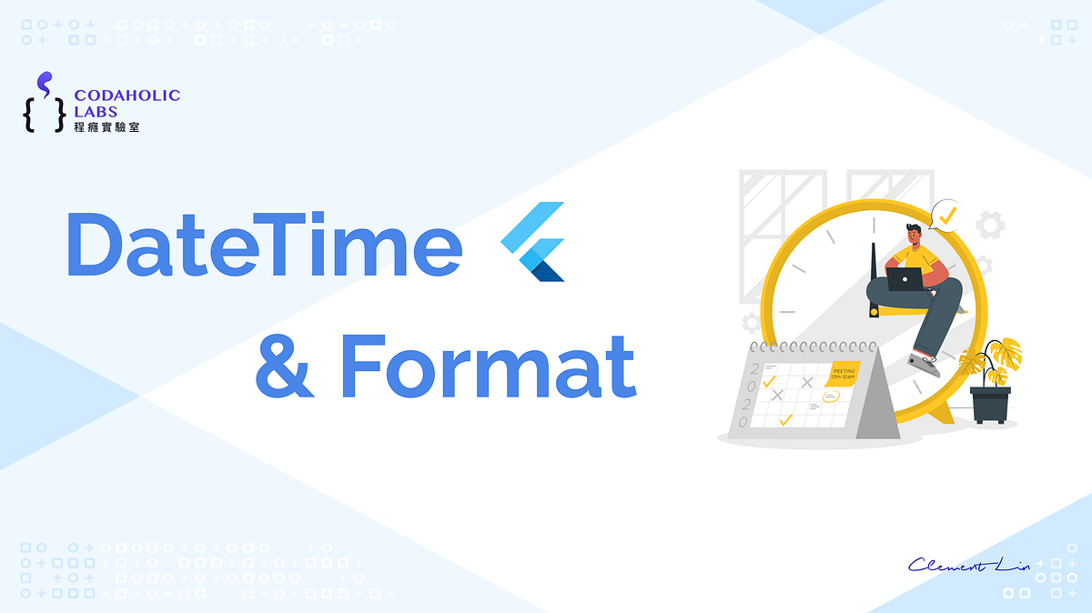 FlutterDev : DateTime & Time Format in Dart日期使用與時間格式化 | by Clement Lin ...