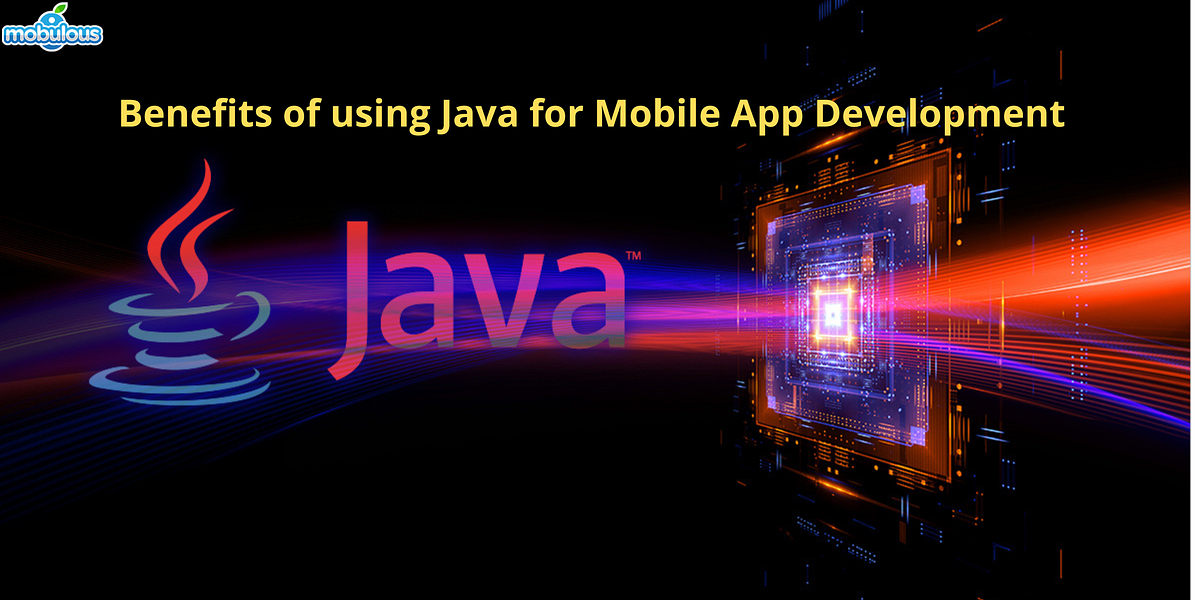 What are the Various Benefits of using Java for Mobile App Development