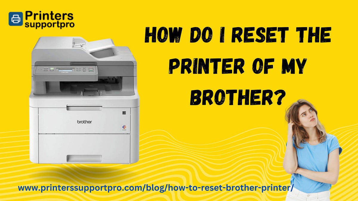 How To Reset Brother Printer? jack addy Medium