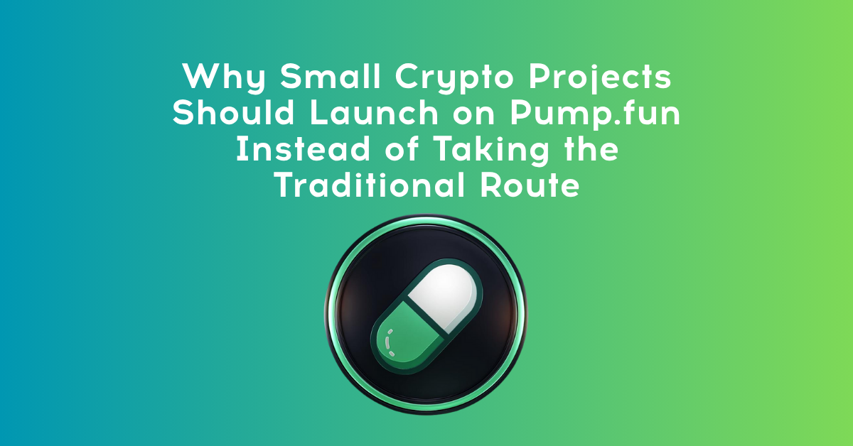 Why Small Crypto Projects Should Launch on Pump.fun Instead of Taking the Traditional Route