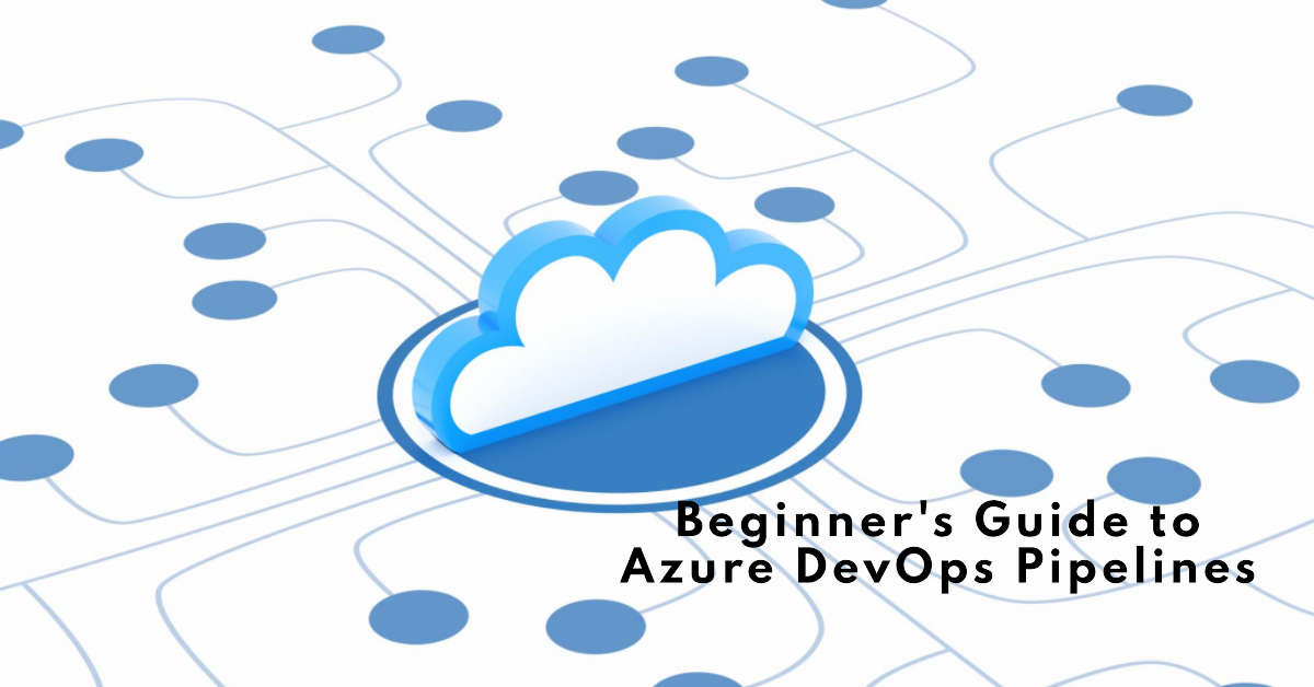 Getting Started with Azure DevOps Pipelines: A Beginner’s Guide to ...