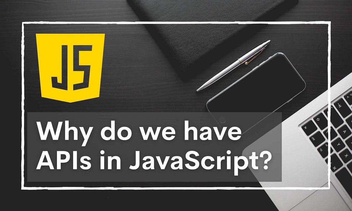 Why Do We Have APIs in JavaScript? | JavaScript in Plain English