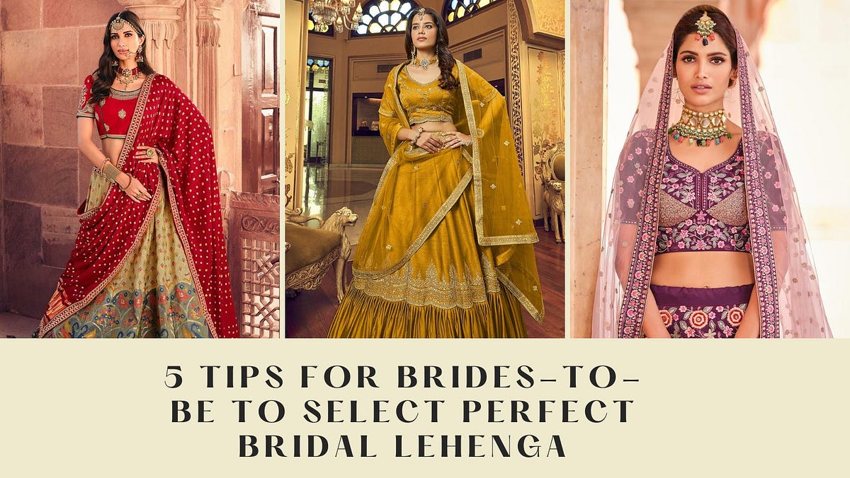 5 Tips for Brides-To-Be To Select Perfect Bridal Lehenga, by Joy Disuja