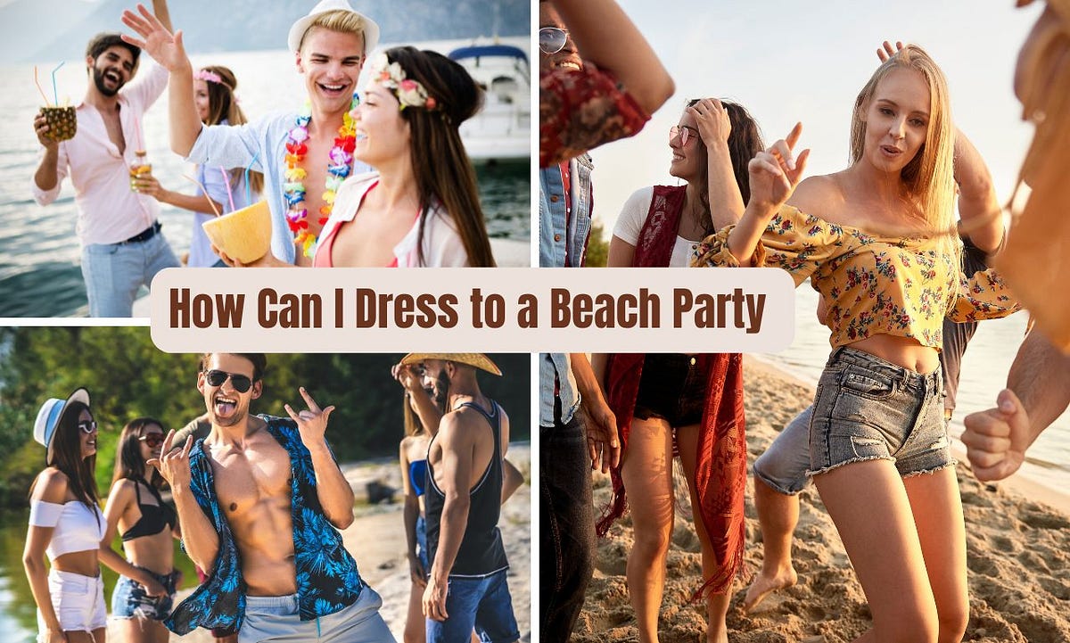 How Can I Dress to a Beach Party: Chic Ensemble Ideas | by Writer, SEO