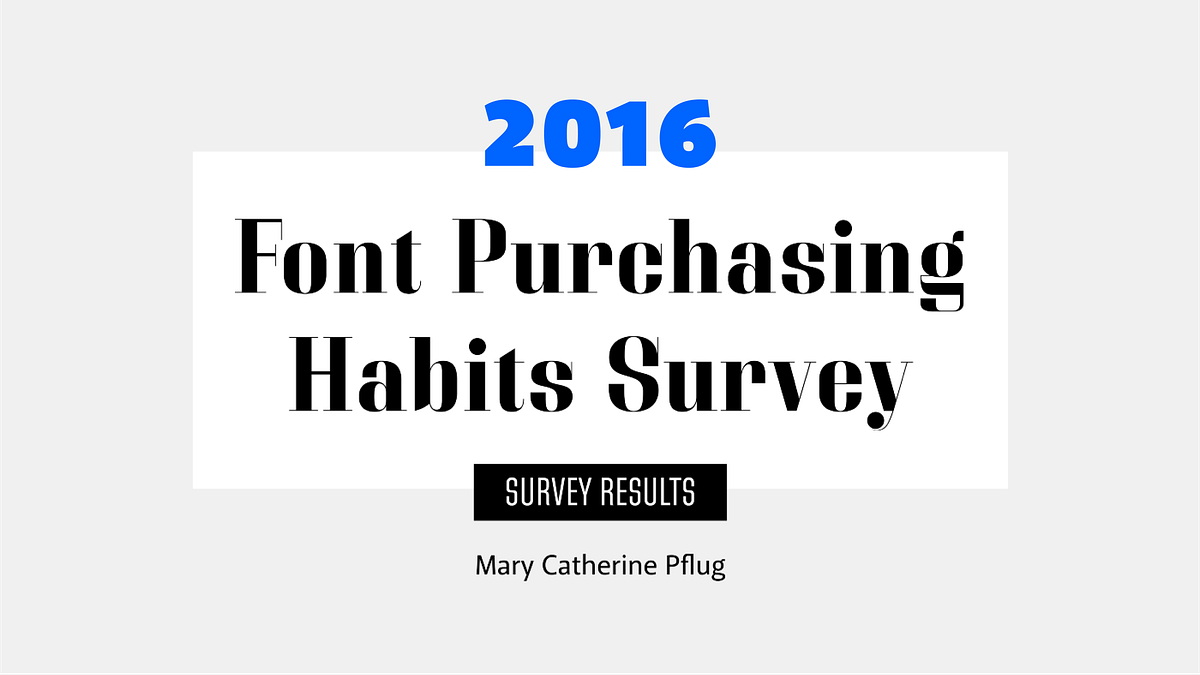 The 2016 Font Purchasing Habits Survey Results | by Mary Catherine ...