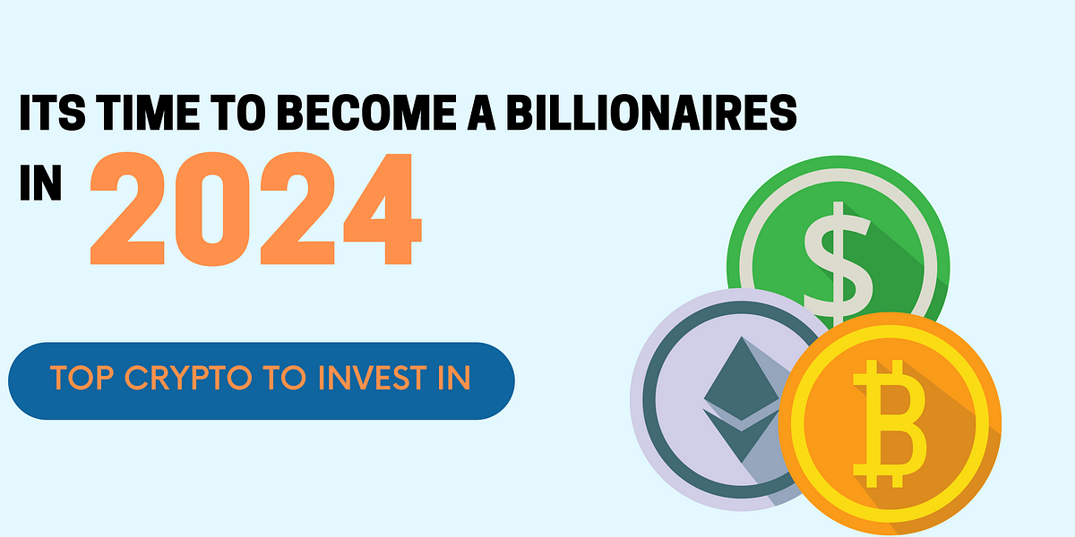 Top Crypto to Invest in 2024 Unveiling the Future of Investments by