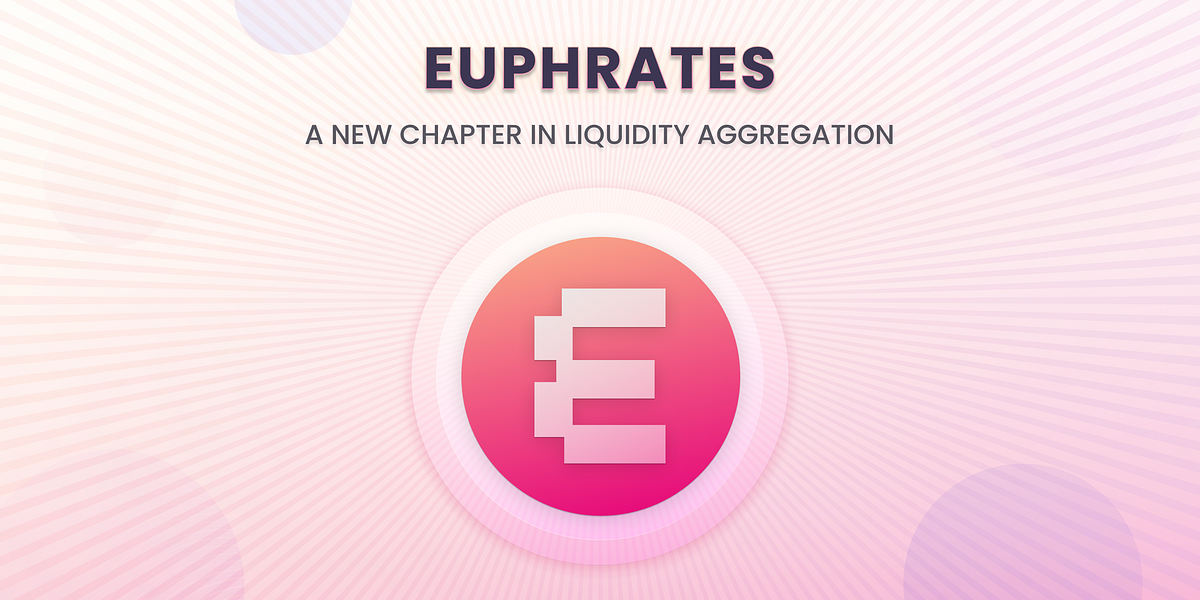 Euphrates: A New Chapter in Liquidity Aggregation