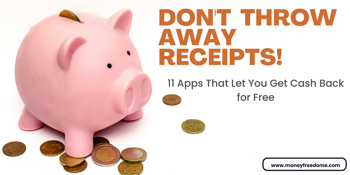 Don’t throw away receipts! 4 Apps That Let You Get Cash Back for Free