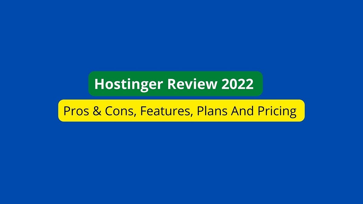 Hostinger Review 2022 β Pros & Cons, Features, Plans And Pricing | by ...
