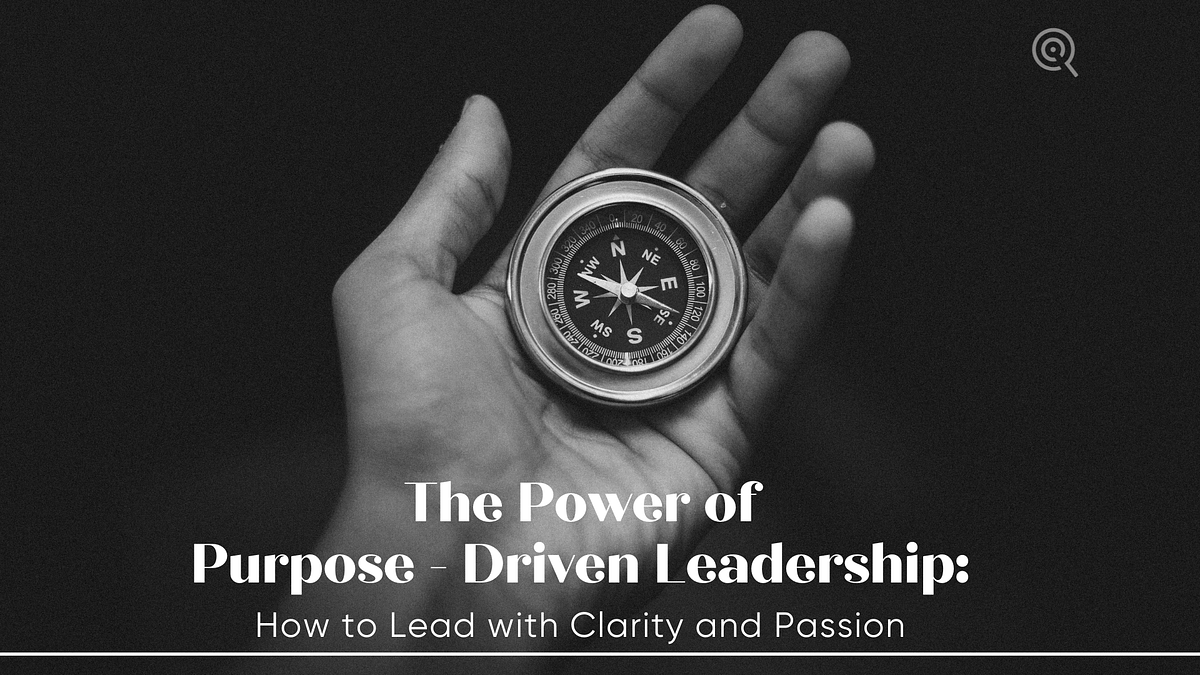 The Power of PurposeDriven Leadership How to Lead with Clarity and
