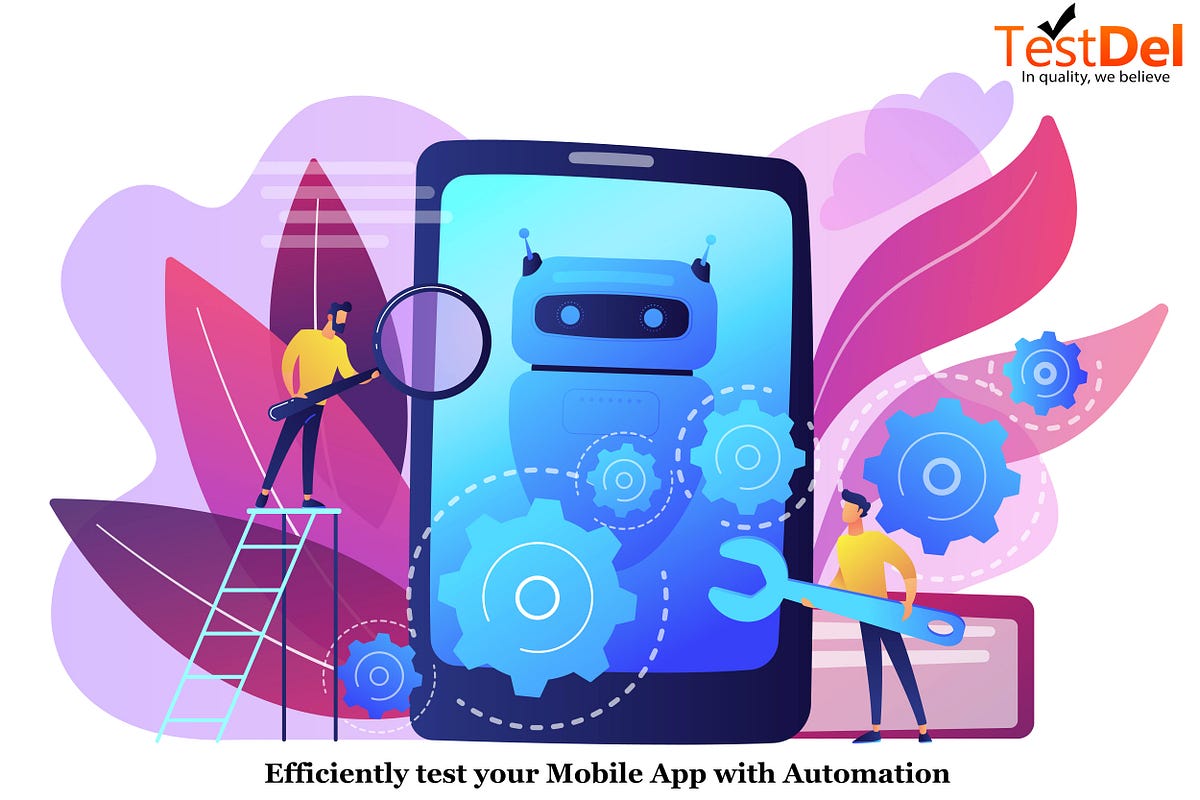The Benefits of Automated Mobile App Testing by TechDel Medium