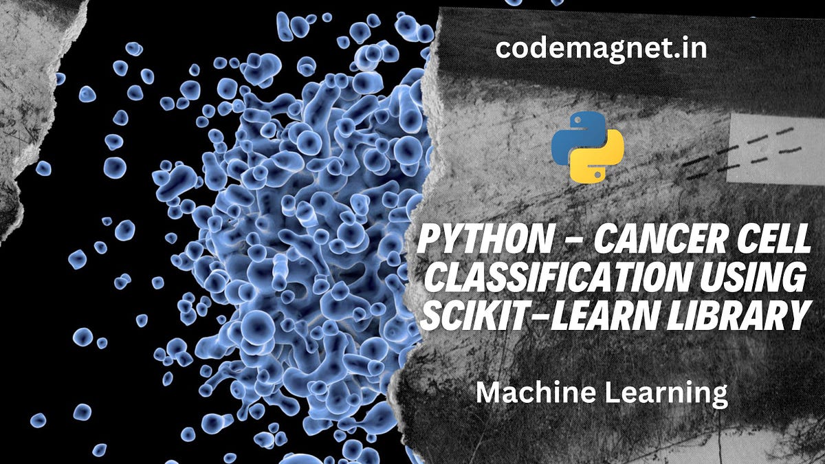 🔬 Discover how to classify cancer cells using Python’s Scikit-learn ...