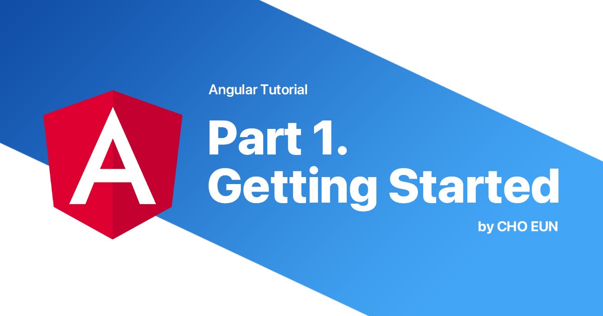 Angular Tutorial 1 — Getting Started | by John | ng korea | Medium