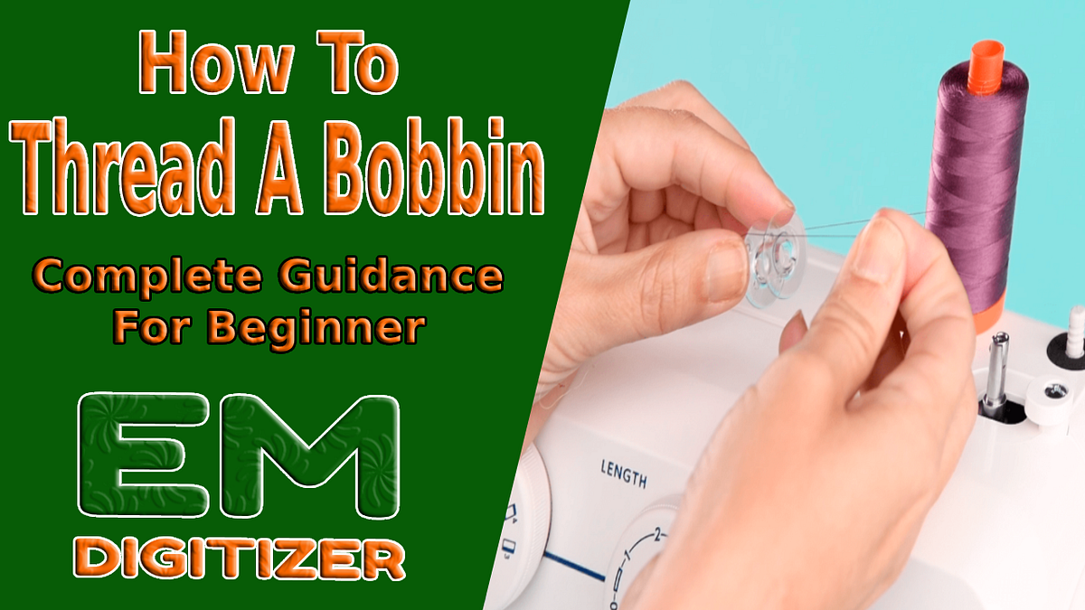 How To Thread A Bobbin Complete Guidance For Beginner by