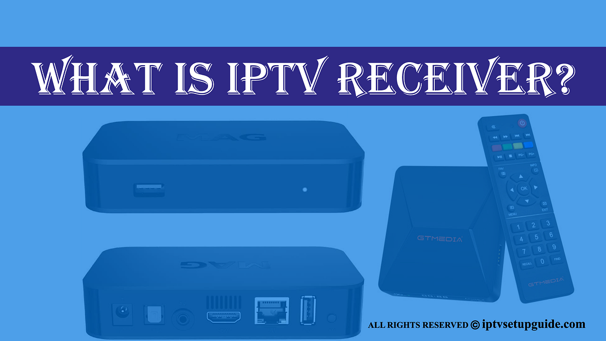 IPTV Receiver Unveiled Understanding Its Purpose and Function by