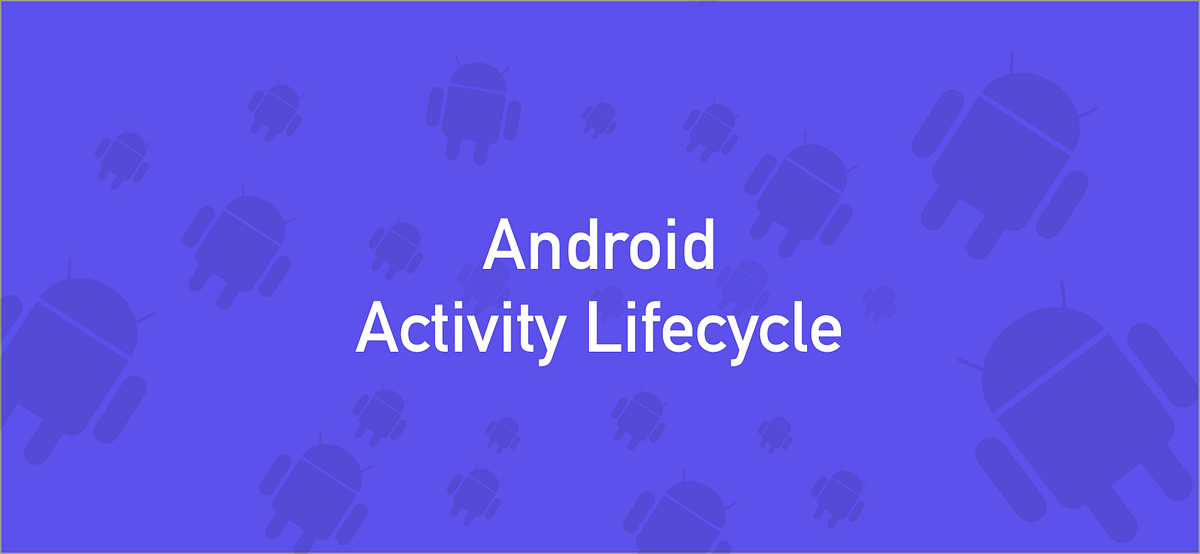 Android Activity Lifecycle. Android activity lifecycle is first… by