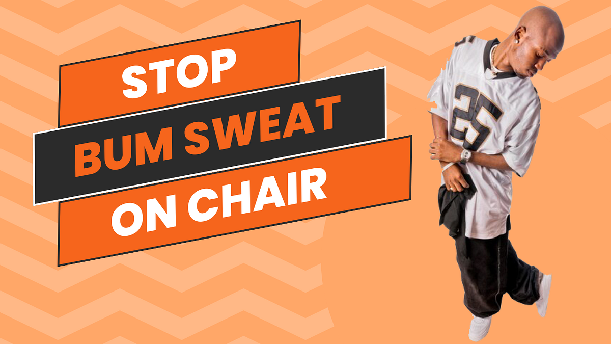 How to Stop Bum Sweat on Chairs A Comprehensive Guide by MR . POTATO