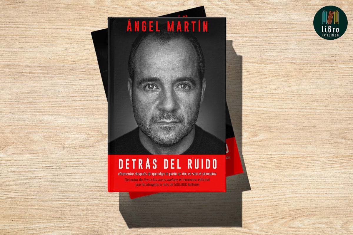 Detrás del ruido de Ángel Martín, Libro Resumen