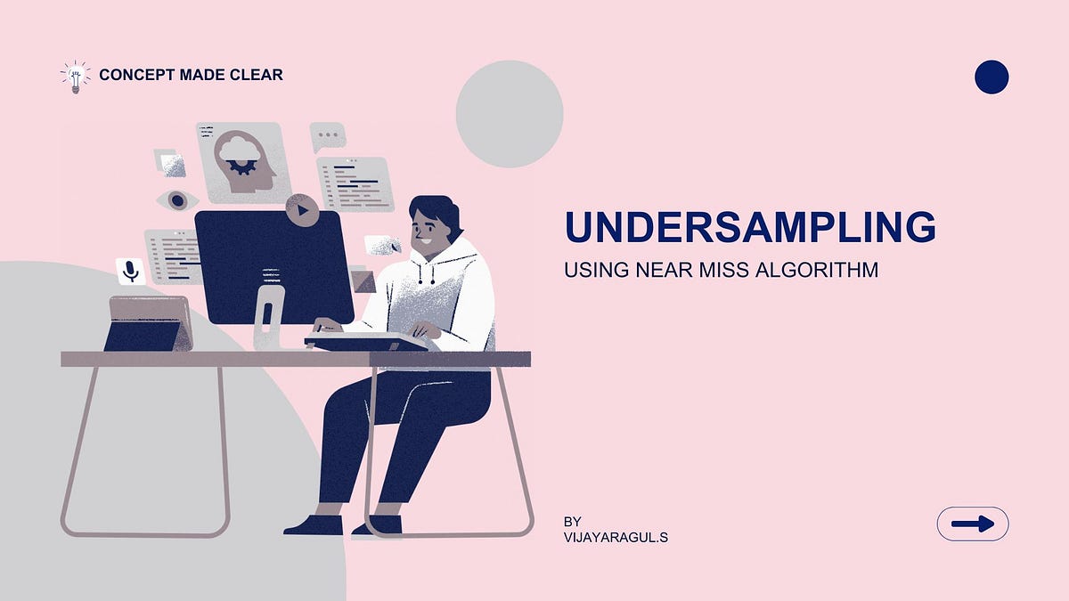 Near-Miss Algorithm: Undersampling for Imbalanced Data | Medium