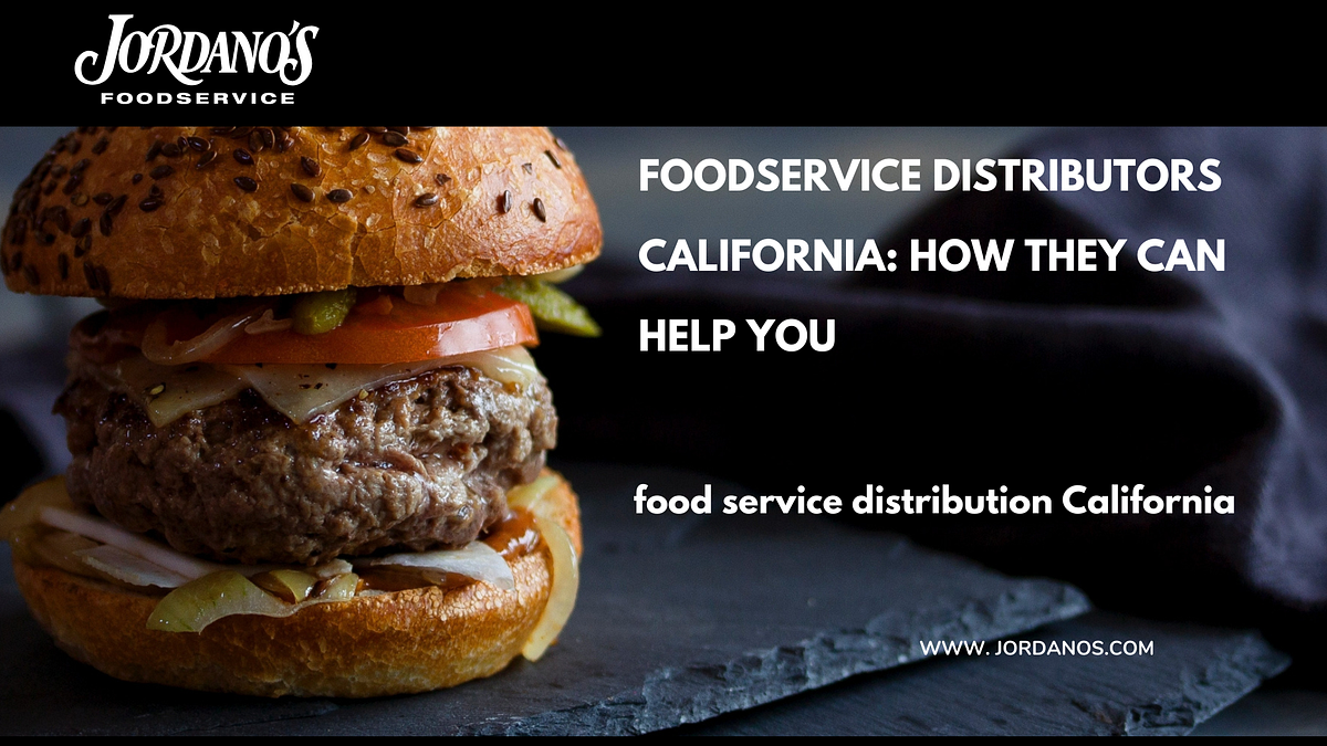Foodservice Distributors California How They Can Help You JORDANO’S